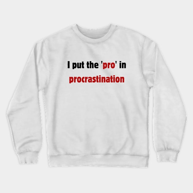 I put the pro in procrastination Crewneck Sweatshirt by Rady